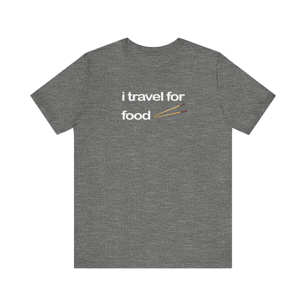 I Travel For Food | Travel Foodie T-Shirt