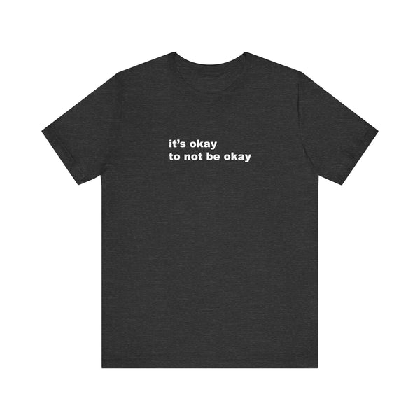 It's Okay to Not be Okay White Print T-Shirt