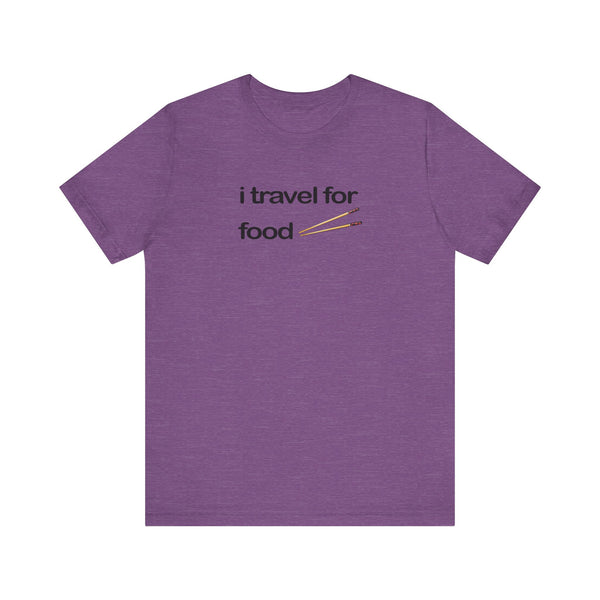 I Travel For Food Tee | Travel Foodie T-Shirt