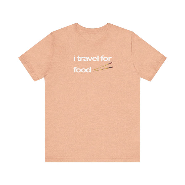 I Travel For Food | Travel Foodie T-Shirt