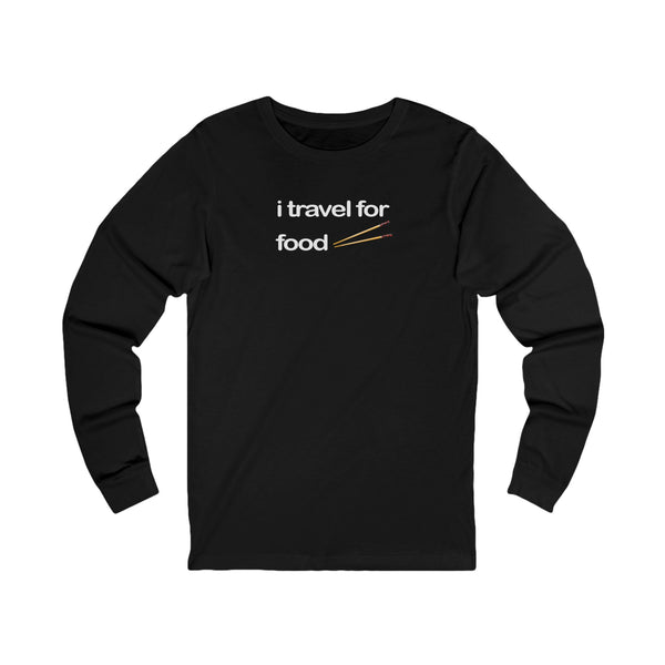 I Travel For Food Long Sleeve Tee — Foodie Travel T-Shirt