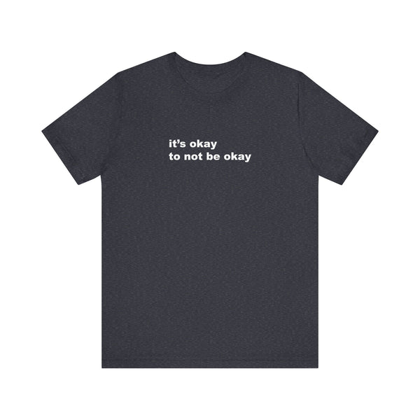 It's Okay to Not be Okay White Print T-Shirt